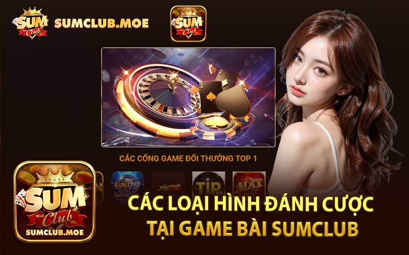 Các Loại Hình Đánh Cược Tại Game Bài SumClub