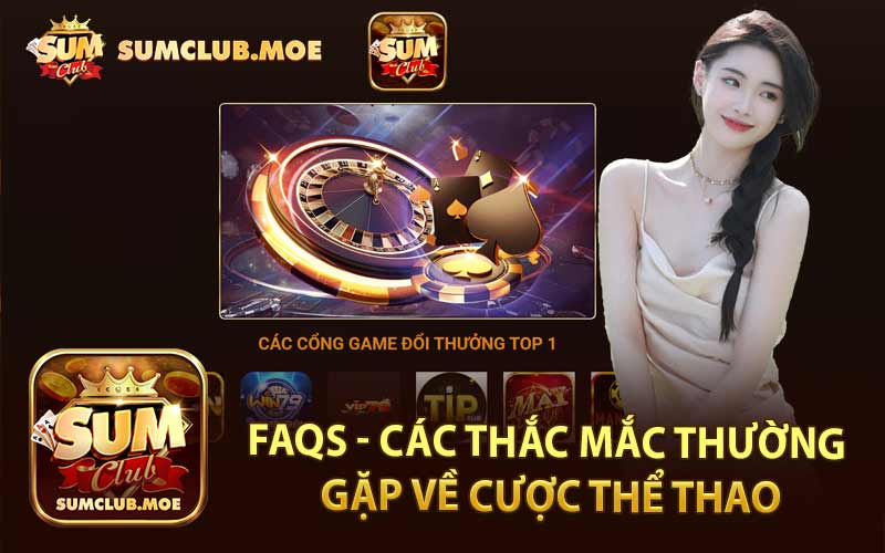 FAQs - Các Thắc Mắc Thường Gặp Về Cược Thể Thao