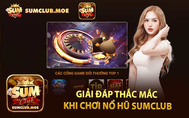 Giải Đáp Thắc Mắc Khi Chơi Nổ Hũ Sumclub