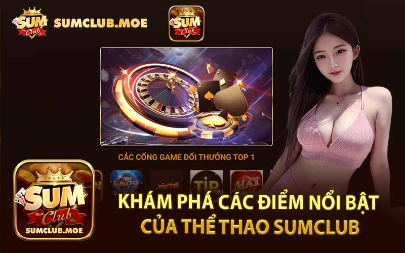 Khám Phá Các Điểm Nổi Bật Của Thể Thao SumClub