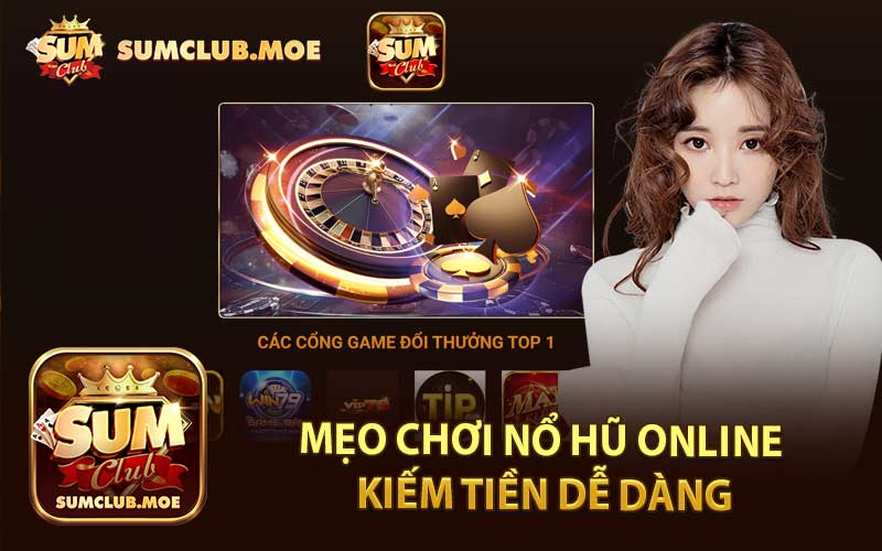 Mẹo Chơi Nổ Hũ Online Kiếm Tiền Dễ Dàng