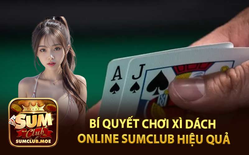 Bí Quyết Chơi Xì Dách Online Sumclub Hiệu Quả