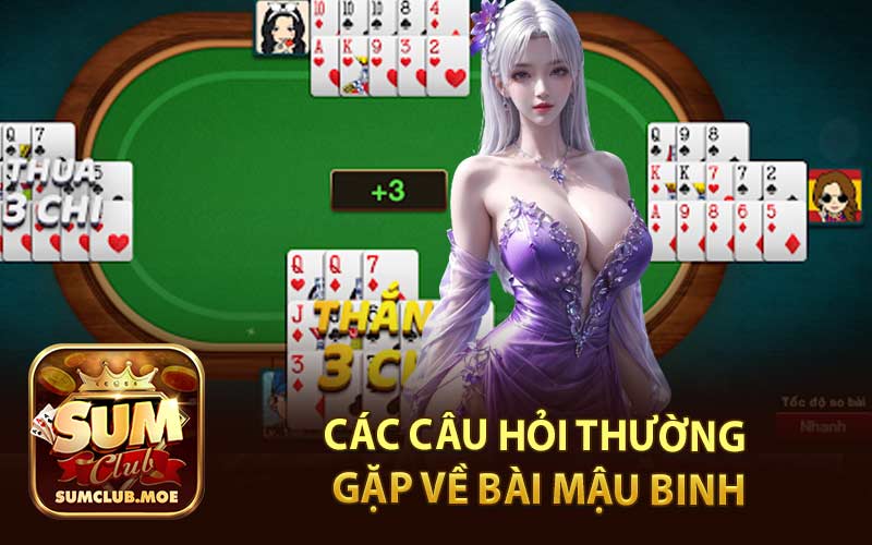 Các Câu Hỏi Thường Gặp Về Bài Mậu Binh