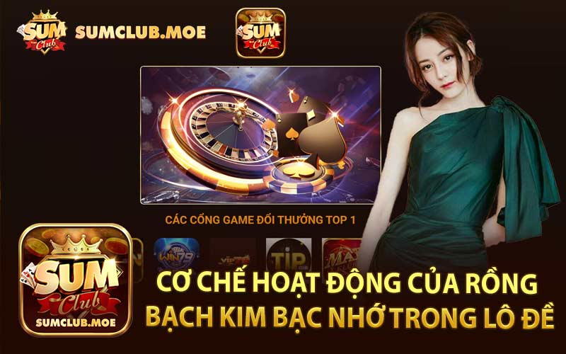 Cơ Chế Hoạt Động Của Rồng Bạch Kim Bạc Nhớ Trong Lô Đề