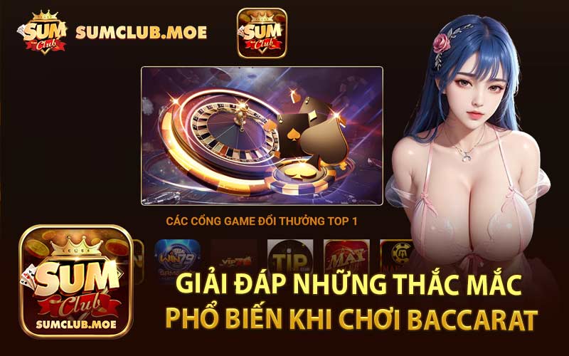 Giải Đáp Những Thắc Mắc Phổ Biến Khi Chơi Baccarat