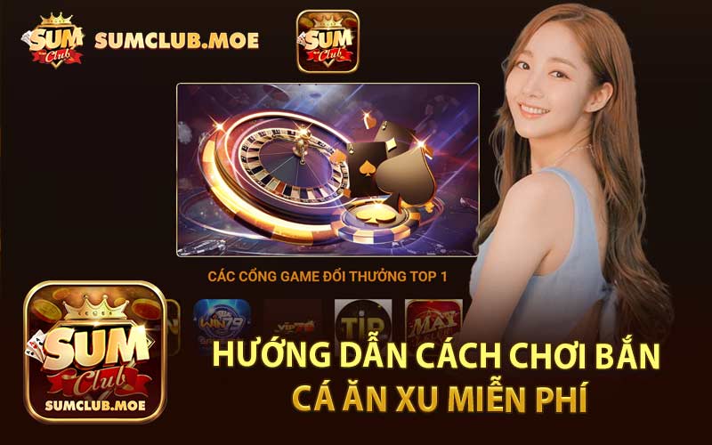Hướng Dẫn Cách Chơi Bắn Cá Ăn Xu Miễn Phí