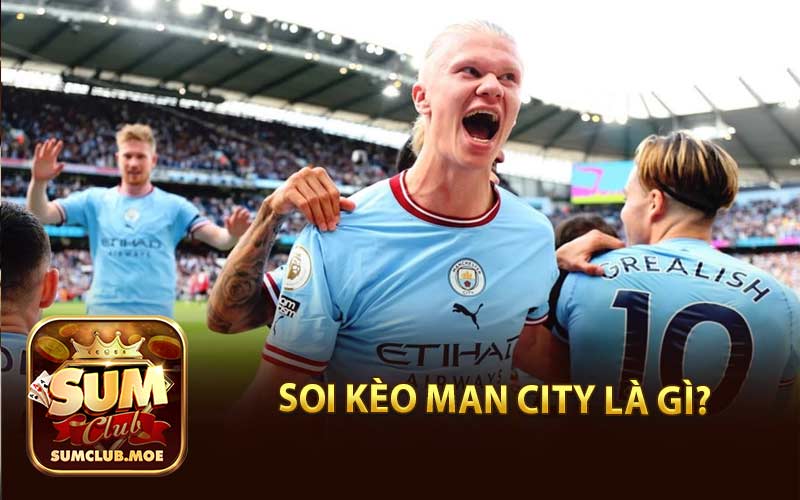 Soi Kèo Man City Là Gì?